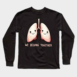 We belung together - We belong together Love Lung Long Sleeve T-Shirt